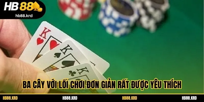 Ba cây với lối chơi đơn giản rất được yêu thích