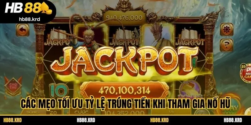 Các mẹo tối ưu tỷ lệ trúng tiền khi tham gia nổ hũ