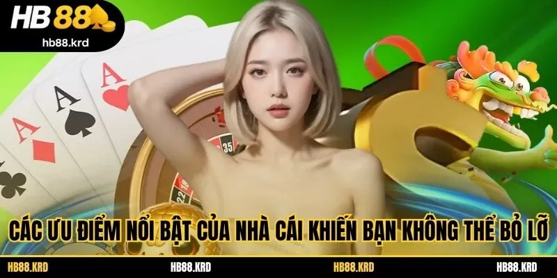 Các ưu điểm nổi bật của nhà cái khiến bạn không thể bỏ lỡ