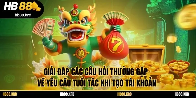 Giải đáp các câu hỏi thường gặp về yêu cầu tuổi tác khi tạo tài khoản