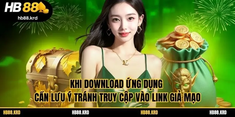 Khi download ứng dụng cần lưu ý tránh truy cập vào link giả mạo