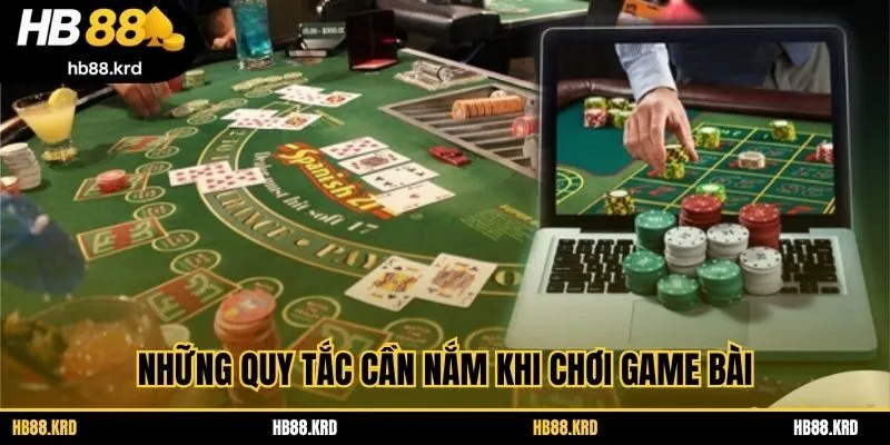 Những quy tắc cần nắm khi chơi game bài