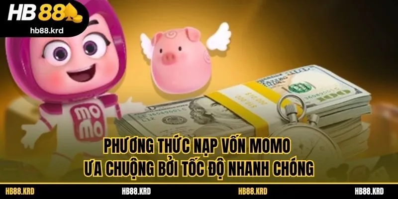 Phương thức nạp vốn Momo ưa chuộng bởi tốc độ nhanh chóng