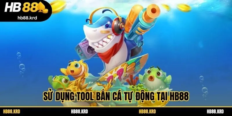 Sử dụng tool bắn cá tự động tại HB88