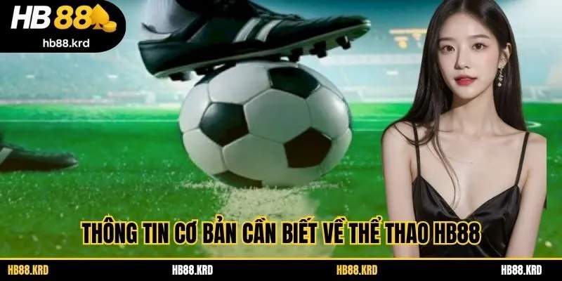 Thông tin cơ bản cần biết về thể thao HB88